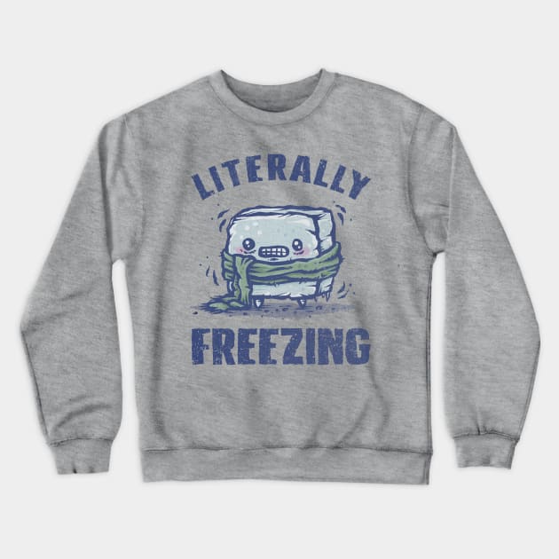 Literally Freezing Crewneck Sweatshirt by kg07_shirts